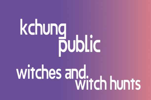 KCHUNG PUBLIC: Witches & Witch Hunts: A Salon.